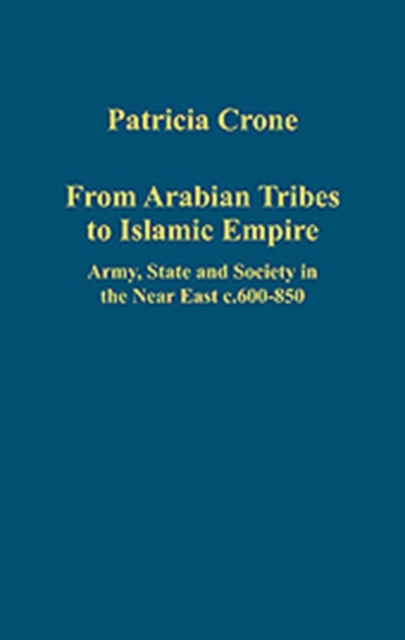 Book cover of: From Arabian Tribes to Islamic Empire. By: Patricia Crone