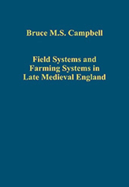 Field Systems and Farming Systems in Late Medieval England