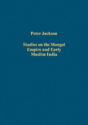 Studies on the Mongol Empire and Early Muslim India