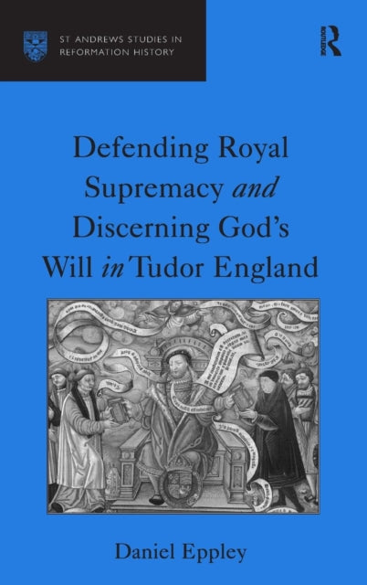 Book cover of: Defending Royal Supremacy and Discerning God's Will in Tudor England. By: Daniel Eppley