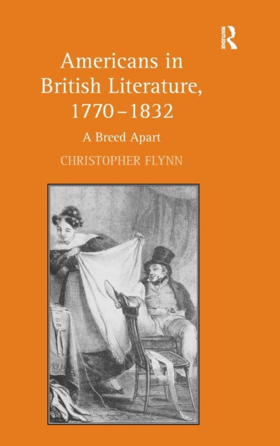 Book cover of: Americans in British Literature, 1770–1832. By: Christopher Flynn