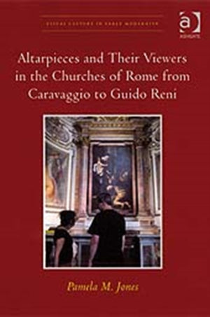 Altarpieces and Their Viewers in the Churches of Rome from Caravaggio to Guido Reni