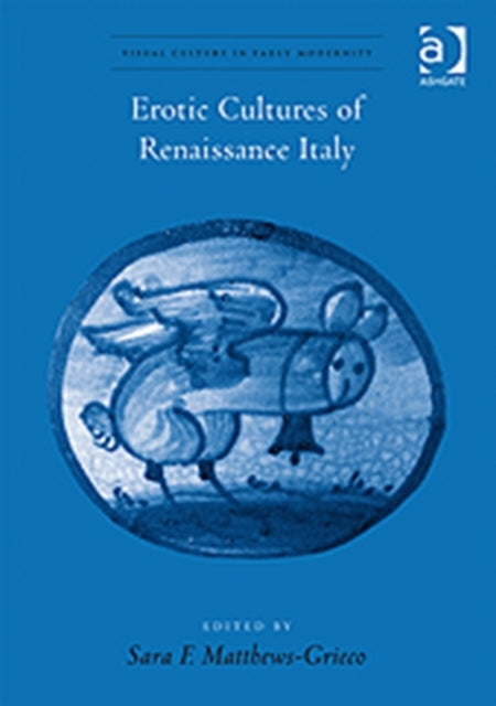 Book cover of: Erotic Cultures of Renaissance Italy. By: Sara F. Matthews Grieco