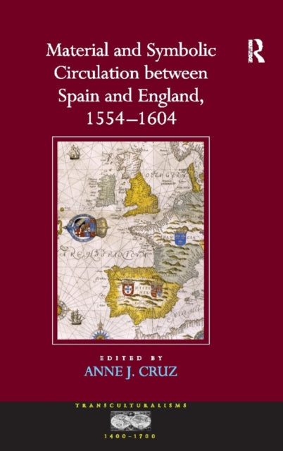 Book cover of: Material and Symbolic Circulation between Spain and England, 1554–1604. By: Anne J. Cruz