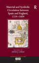 Book cover of: Material and Symbolic Circulation between Spain and England, 1554–1604. By: Anne J. Cruz