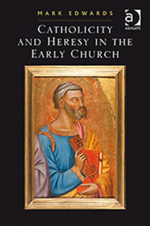 Catholicity and Heresy in the Early Church