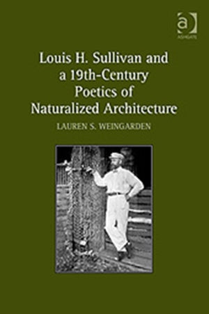 Louis H. Sullivan and a 19th-Century Poetics of Naturalized Architecture