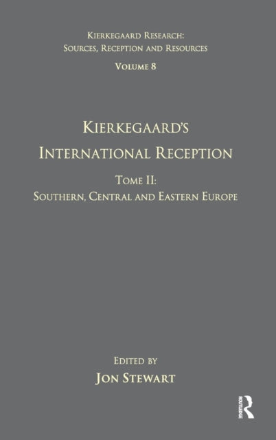 Book cover of: Volume 8, Tome II: Kierkegaard's International Reception - Southern, Central and Eastern Europe