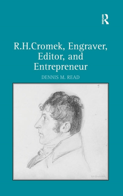 Book cover of: R. H. Cromek, Engraver, Editor, and Entrepreneur. By: Dennis M. Read
