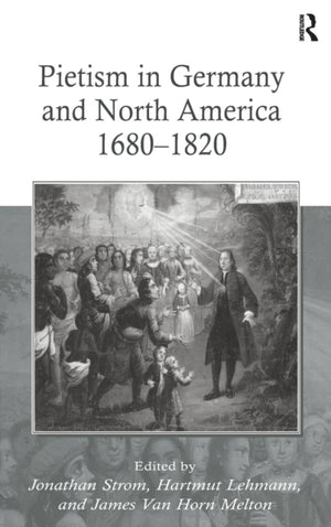 Pietism in Germany and North America 1680–1820