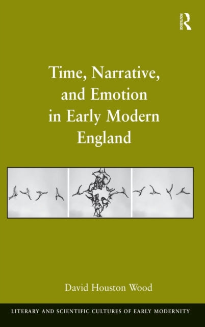 Book cover of: Time, Narrative, and Emotion in Early Modern England. By: David Houston Wood
