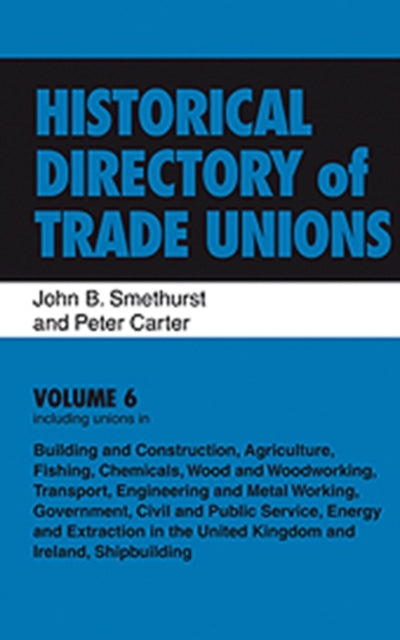 Book cover of: Historical Directory of Trade Unions: v. 6: Including Unions in: - Edited Title. By: John B. Smethurst