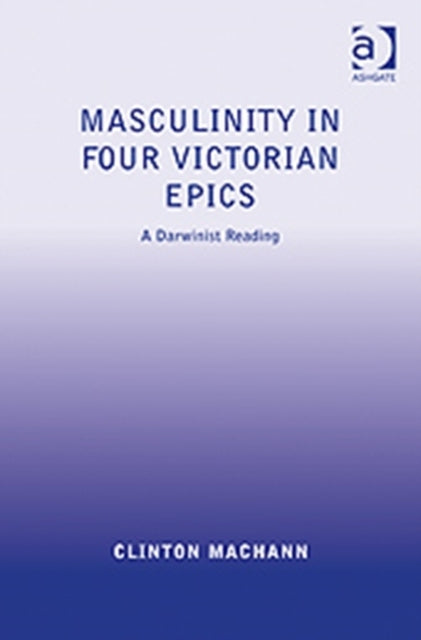 Masculinity in Four Victorian Epics