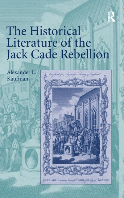 Book cover of: Historical Literature of the Jack Cade Rebellion. By: Alexander L. Kaufman