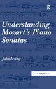 Book cover of: Understanding Mozart's Piano Sonatas. By: John Irving