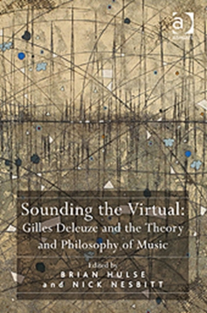 Book cover of: Sounding the Virtual: Gilles Deleuze and the Theory and Philosophy of Music. By: Brian Clarence Hulse