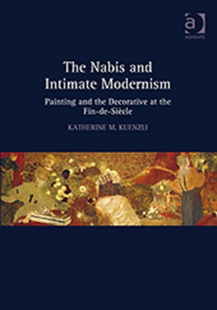 Book cover of: Nabis and Intimate Modernism. By: Katherine Marie Kuenzli
