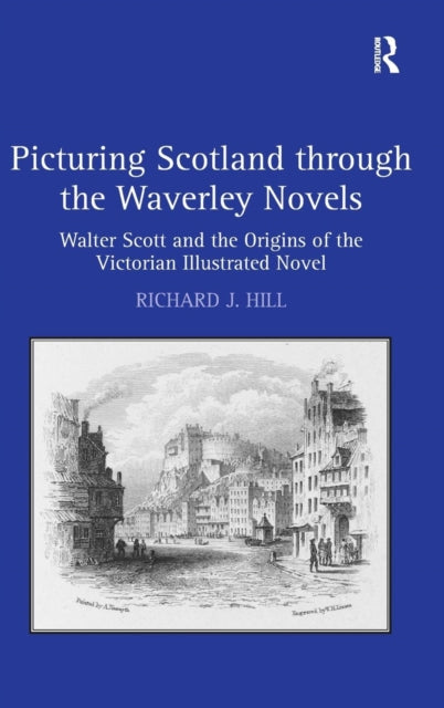 Book cover of: Picturing Scotland through the Waverley Novels. By: Richard J. Hill