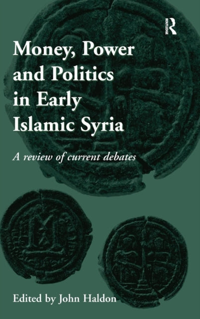 Book cover of: Money, Power and Politics in Early Islamic Syria. By: John F. Haldon