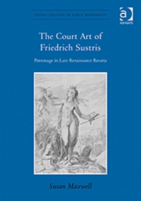 Book cover of: Court Art of Friedrich Sustris. By: Susan Maxwell
