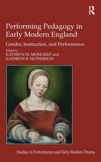 Book cover of: Performing Pedagogy in Early Modern England. By: Kathryn M. Moncrief