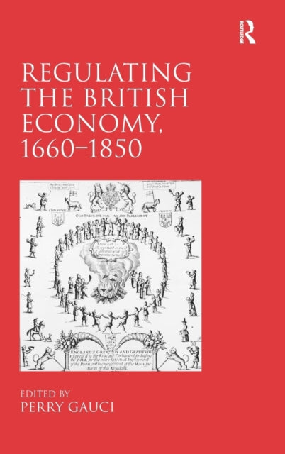 Book cover of: Regulating the British Economy, 1660?1850. By: Perry Gauci