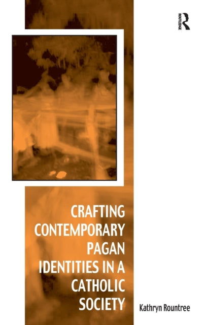 Book cover of: Crafting Contemporary Pagan Identities in a Catholic Society. By: Kathryn Rountree