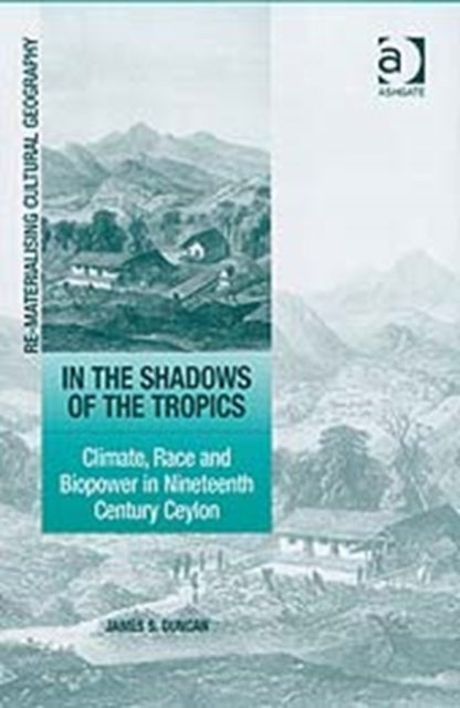 Book cover of: In the Shadows of the Tropics. By: James S. Duncan, Duncan, James S.