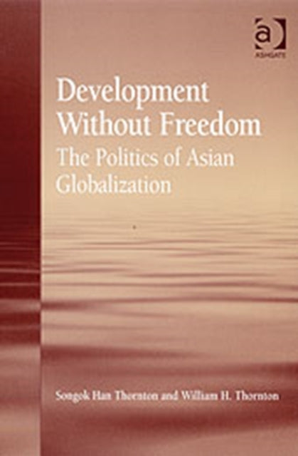 Book cover of: Development Without Freedom. By: Songok Han Thornton