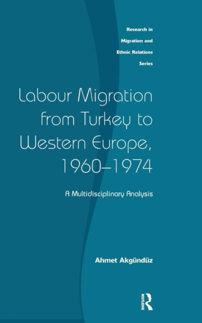 Book cover of: Labour Migration from Turkey to Western Europe, 1960-1974. By: Ahmet Akgündüz