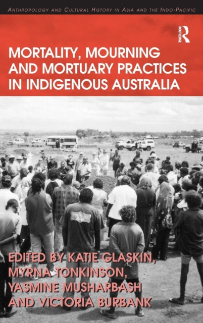 Book cover of: Mortality, Mourning and Mortuary Practices in Indigenous Australia