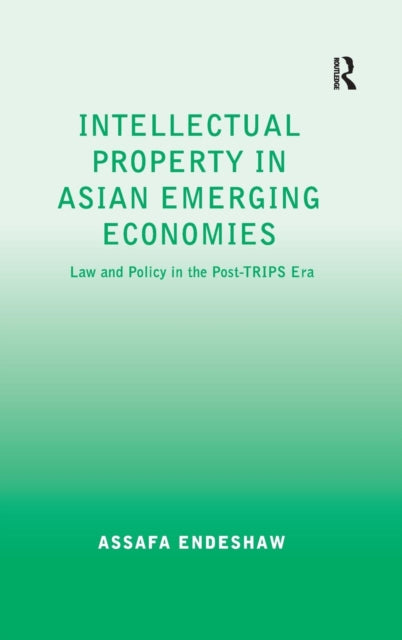 Book cover of: Intellectual Property in Asian Emerging Economies. By: Assafa Endeshaw