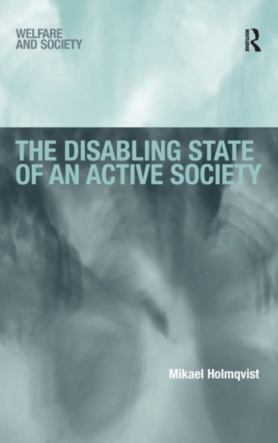 Book cover of: Disabling State of an Active Society. By: Mikael Holmqvist