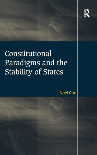 Book cover of: Constitutional Paradigms and the Stability of States. By: Noel Cox