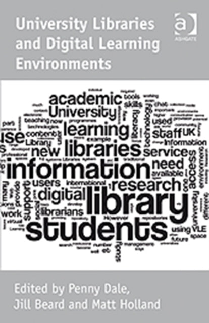 Book cover of: University Libraries and Digital Learning Environments. By: Penny Dale