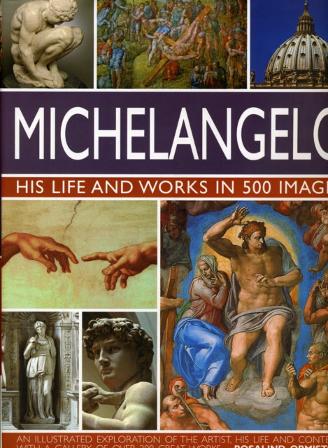Book cover of: Michelangelo: His Life & Works In 500 Images