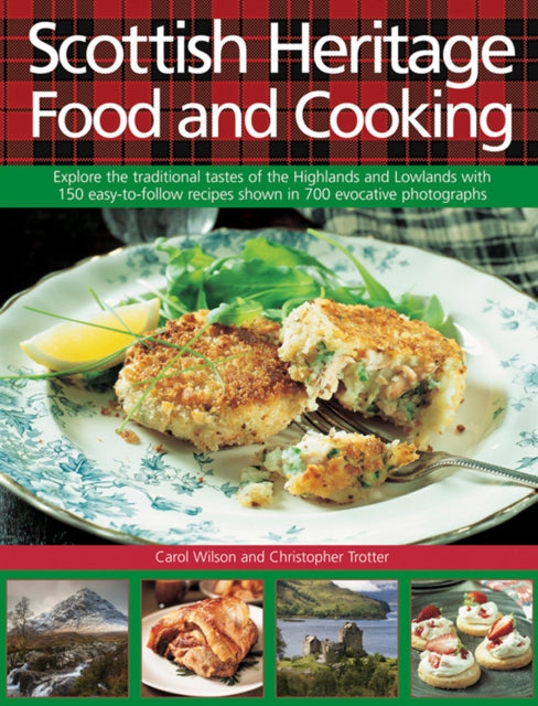 Scottish Heritage Food and Cooking, Explore the Traditional Tastes of the Highlands and Lowlands with 150 Easy-to-Follow Recipes Shown in 700 Evocative Photographs 9780754831495 Carol Wilson
