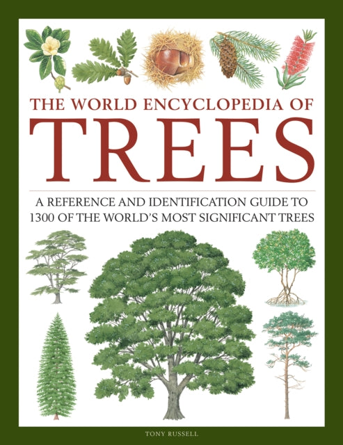Trees, The World Encyclopedia of, A reference and identification guide to 1300 of the world's most significant trees 9780754834755 Tony Russell