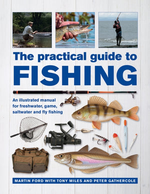 Practical Guide to Fishing, An Illustrated Manual for Freshwater, Game, Saltwater and Fly Fishing