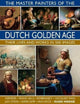 Master Painters of the Dutch Golden Age, Their lives and works in 500 images 9780754834922 Susie Hodge