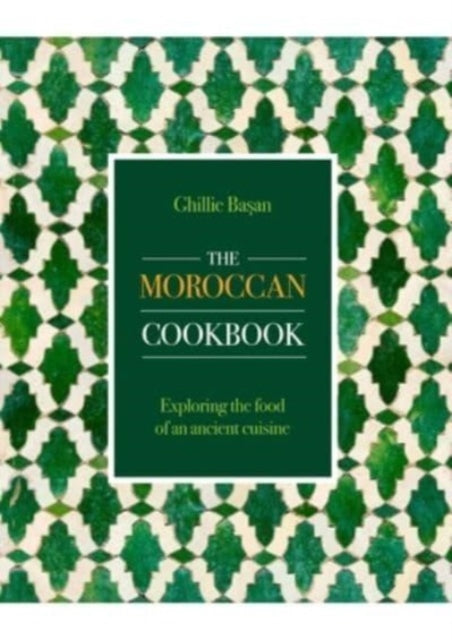 Moroccan Cookbook, Exploring the food of a timeless cuisine 9780754835646 Ghillie Basan