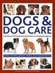 Dogs & Dog Care, A directory of 175 breeds and practical advice on choosing the right pet. Feeding, grooming, breeding, training, health care and first aid 9780754835851 Peter Larkin