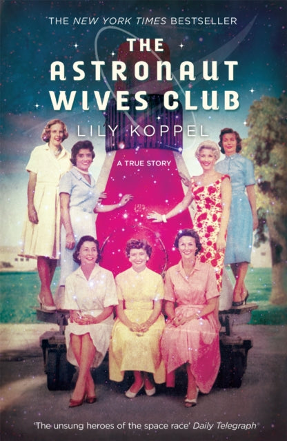 Book cover of: Astronaut Wives Club. By: Lily Koppel