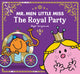 Book cover of: Mr Men Little Miss The Royal Party. By: Adam Hargreaves