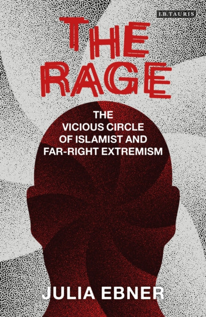 Rage, The Vicious Circle of Islamist and Far-Right Extremism 9780755617272 Julia Ebner
