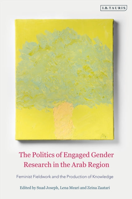 Book cover of: Politics of Engaged Gender Research in the Arab Region. By: Suad Joseph