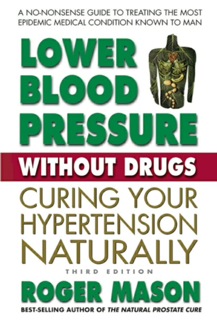 Book cover of: Lower Blood Pressure without Drugs - Third Edition. By: Roger Mason