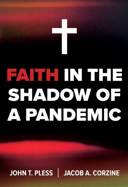 Book cover of: Faith in the Shadow of a Pandemic. By: Pless, John, Corzine, Jacob