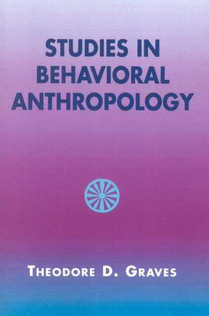 Book cover of: Studies in Behavioral Anthropology. By: Theodore D. Graves