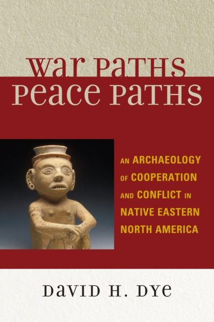 Book cover of: War Paths, Peace Paths. By: David H. Dye